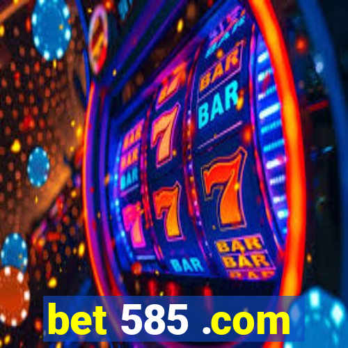 bet 585 .com